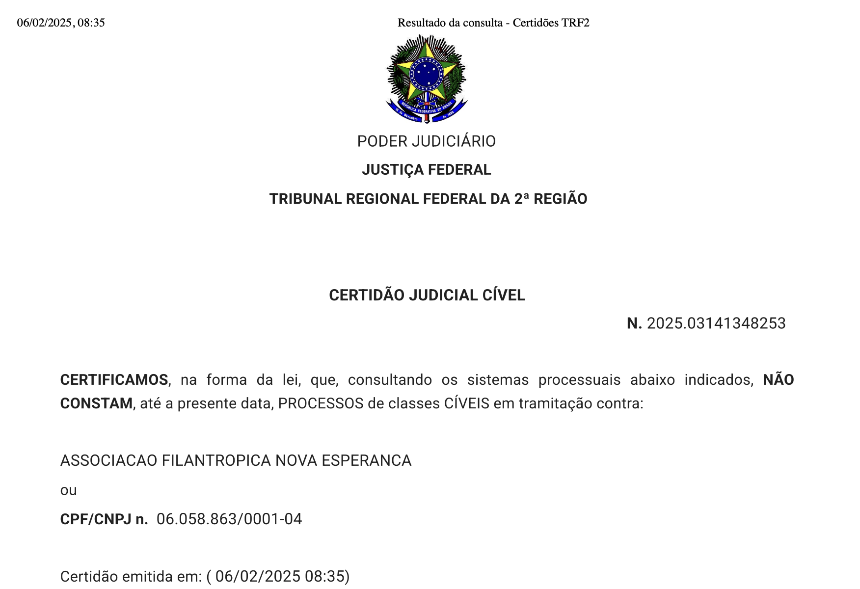 - Não existe nenhum processo cível perante a Justiça Federal apontando desvios de verbas públicas.